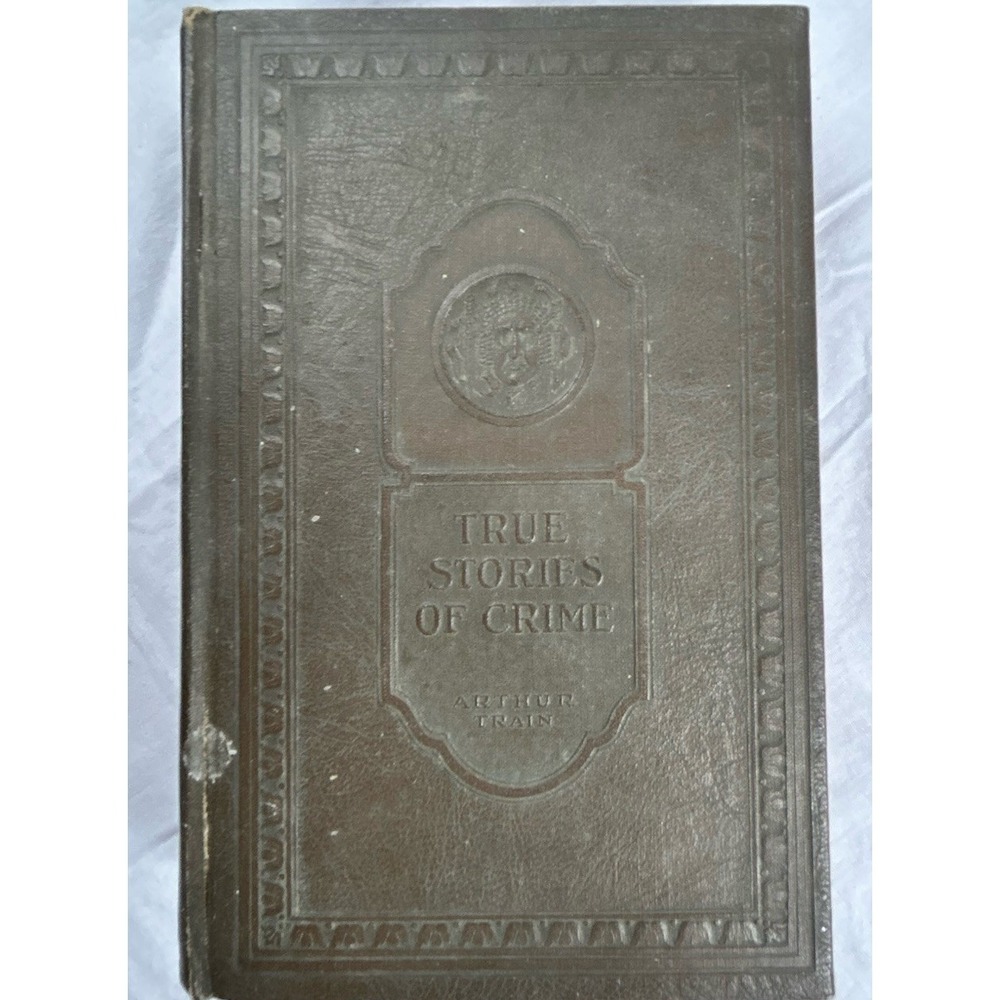 True Stories of Crime 1926 by Arthur Train HC Hardcover